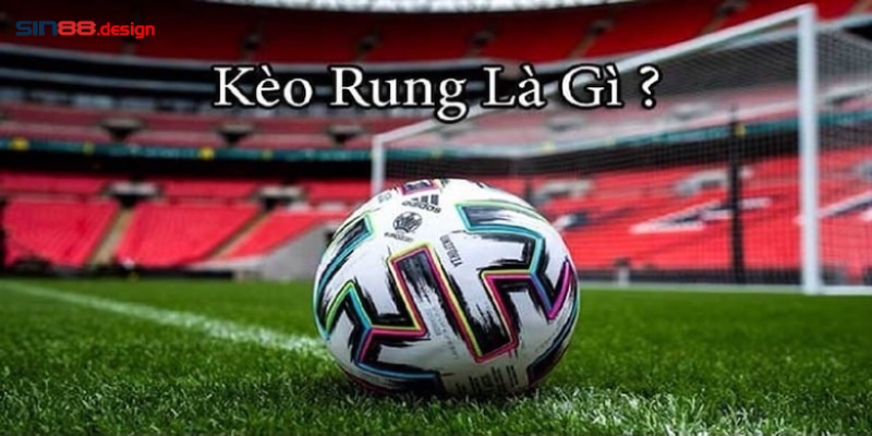 Đôi nét giới thiệu về kèo rung 